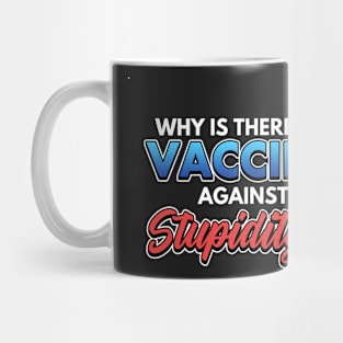 Why Is There No Vaccine Against Supidity Mug